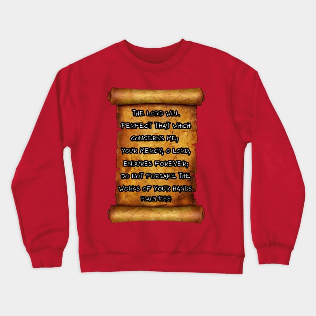 Works of your hands Psalm 138:8 roll scroll Crewneck Sweatshirt by Seeds of Authority